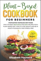 The Plant-Based Cookbook: For beginners B0849XBTF5 Book Cover