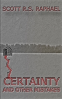 Certainty: and Other Mistakes 1778095372 Book Cover