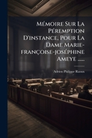 Mémoire Sur La Péremption D'instance, Pour La Dame Marie-françoise-joséphine Ameye ...... 1278886044 Book Cover