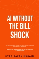 AI WITHOUT THE BILL SHOCK: The Economics of AI: Reducing Costs Without Sacrificing Value B0H754LCWN Book Cover