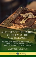 A History of the Textual Criticism of the New Testament: Methods of Bible Commentary and Narration from the Early Church to the late 19th Century 0359726887 Book Cover
