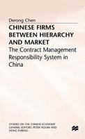 Chinese Firms Between Hierarchy and Market: The Contract Management Responsibility System in China (Studies on the Chinese Economy) 0333613856 Book Cover