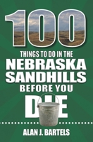 100 Things to Do in the Nebraska Sandhills Before You Die 1681064677 Book Cover