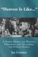 Heaven is Like...: A Gospel Model for Writing, Preparing, and Delivering the Sunday Homily 1580510728 Book Cover