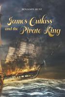 James Cutlass and the Pirate King 1790403685 Book Cover
