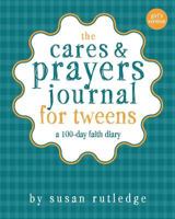 The Cares & Prayers Journal for Tweens: A 100-Day Faith Diary, Girl's Version 0989656446 Book Cover