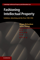 Fashioning Intellectual Property: Exhibition, Advertising and the Press, 1789-1918 0521767563 Book Cover