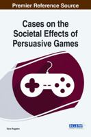 Cases on the Societal Effects of Persuasive Games 1466662069 Book Cover