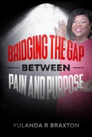 Bridging The Gap Between Pain and Purpose 1087916542 Book Cover