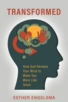 Transformed: How God Renews Your Mind to Make You More Like Jesus 1601788894 Book Cover