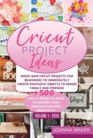 Cricut Project Ideas: Many NEW Cricut Projects For Beginners To Immediately Create Fantastic Objects To Amaze Family And Friends! +500 Illustrated Ideas To Inspire Your Imagination And Creativity! 180154364X Book Cover