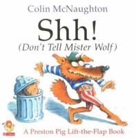 Shh! (Don't Tell Mr. Wolf!): A Preston Pig Lift-the-Flap Book 0152023410 Book Cover