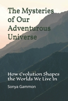 The Mysteries of Our Adventurous Universe: How Evolution Shapes the Worlds We Live In (The New Earth) B0FM8BWGT3 Book Cover