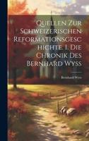 Quellen zur schweizerischen Reformationsgeschichte. I. Die Chronik des Bernhard Wyss 1021576530 Book Cover