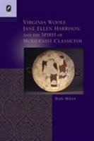 Virginia Woolf, Jane Ellen Harrison, and the Spirit of Modernist Classicism 0814252982 Book Cover