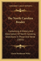 The North Carolina Reader: Containing A History And Description Of North Carolina, Selections In Prose And Verse 1120909546 Book Cover