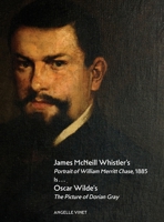 James McNeill Whistler's Portrait of William Merritt Chase, 1885 Is...Oscar Wilde's The Picture of Dorian Gray B0FHZDF8YY Book Cover