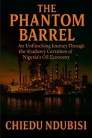 The Phantom Barrel: An Unflinching Journey Through the Shadowy Corridors of Nigeria's Oil Economy 1257001418 Book Cover