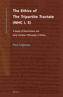 The Ethics of the Tripartite Tractate (Nhc I, 5): A Study of Determinism and Early Christian Philosophy of Ethics (Nag Hammadi and Manichaean Studies) 9004407758 Book Cover