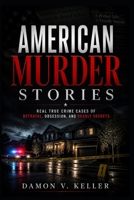 American Murder Stories: Real True Crime Cases of Betrayal, Obsession, and Deadly Secrets B0GZKF49DJ Book Cover