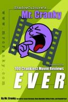 Shadowculture's Mr. Cranky Presents: The 100 Crankiest Movie Reviews Ever 1418448125 Book Cover