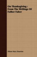 On Thanksgiving From the Writings of Father Faber 0526764465 Book Cover