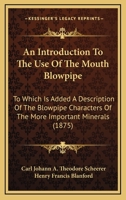 An Introduction to the Use of the Mouth-Blowpipe. to Which Is Added a Description of the Blowpipe Characters of the More Important Minerals, by H.F. Blanford 1165270811 Book Cover