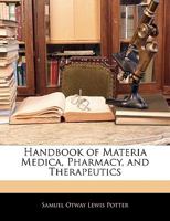 Handbook of Materia Medica, Pharmacy, and Therapeutics: Including the Physiological Action of Drugs, the Special Therapeutics of Disease, Official and ... Minute Directions for Prescription Writing 1143498615 Book Cover
