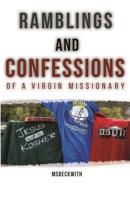 Ramblings and Confessions: of a Virgin Missionary 1077581335 Book Cover