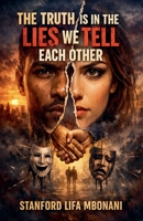 The Truth Is in the Lies We Tell Each Other. B0GVZGMF15 Book Cover