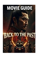 BACK to the PAST Movie Guide: 20 Years Later, the Past Strikes Back: Hong Siu-lung's Quiet Family Life in the Qin Dynasty Ends When Ken, Freed from ... Ying Zheng, Seize Power, and Erase His Wrong B0GJRPMX16 Book Cover