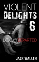 Violent Delights: Deadly Departed B0DQDBC8VC Book Cover