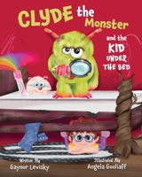 Clyde the Monster: And the Kid Under the Bed 1039128254 Book Cover