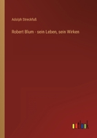 Robert Blum - sein Leben, sein Wirken 3368280309 Book Cover