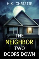 The Neighbor Two Doors Down: A psychological thriller 1953268145 Book Cover