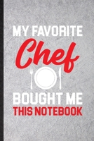 My Favorite Chef Bought Me This Notebook: Blank Funny Grill Bakery Cook Chef Lined Notebook/ Journal For Asian Italian Seafood, Inspirational Saying Unique Special Birthday Gift Idea Classic 6x9 110 P 1709979151 Book Cover