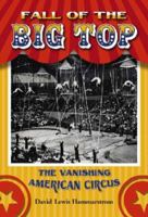 Fall of the Big Top: The Vanishing American Circus 1476691355 Book Cover