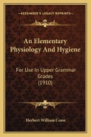 An elementary physiology and hygiene for use in upper grammar grades, 1164568728 Book Cover