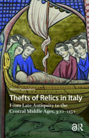 Thefts of Relics in Italy : From Late Antiquity to the Central Middle Ages, 300-1150 9463723870 Book Cover