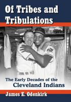 Of Tribes and Tribulations: The Early Decades of the Cleveland Indians 0786479833 Book Cover