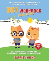 NEW-DBT Workbook For Kids: Fun & Practical Dialectal Behavior Therapy Skills Training For Young Children | Help Kids Recognize Their Emotions, Manage ... and Learn To Thrive! 177487010X Book Cover
