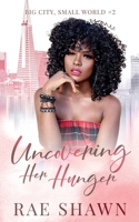 Uncovering Her Hunger (Big City Small World) 1737340836 Book Cover