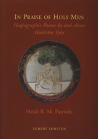 In Praise of Holy Men: Hagiographic Poems by and about Harir M Vy S 9069801418 Book Cover