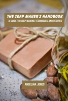 The soap maker's handbook: A guide to soap making techniques and recipes B0F31C9RSS Book Cover