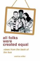 all folks were created equal: views from the back of the bus 0595235484 Book Cover