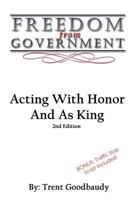 Freedom From Government: Acting with Honor And As King 1492192937 Book Cover