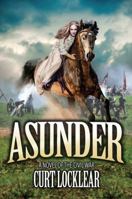 Asunder: A Novel of the Civil War 1478769548 Book Cover