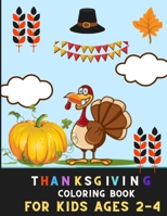 Thanksgiving coloring book for kids ages 2-4: Aamazing Collection of Fun and Easy Thanksgiving Coloring Pages for Kids, Toddlers, and Preschoolers : Book for thanksgiving B08NLNZJ72 Book Cover