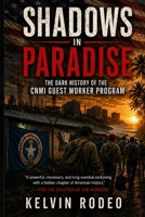 Shadows in Paradise: The Dark History of the CNMI Guest Worker Program: The Forgotten Workers who Built America's Islands B0H3TBZGTY Book Cover