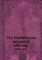 The Presbyterian Memorial Offering 1870-1871 5518819706 Book Cover